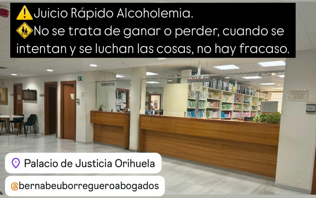 Juicio Rápido Alcoholemia – No se trata de ganar o perder, cuando se intentan y se luchan las cosas, no hay fracaso.